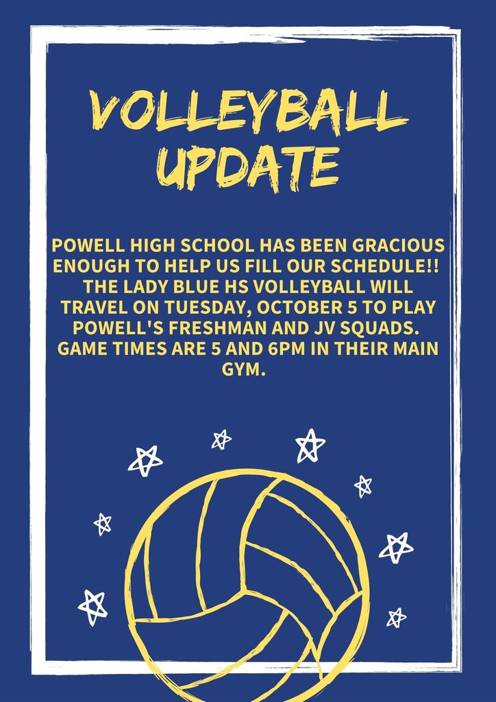 Powell High School has been gracious enough to help us fill our schedule!! The Lady Blue HS Volleyball will travel on Tuesday, October 5 to play Powell's Freshman and JV squads. Game times are 5 and 6pm in their main gym.