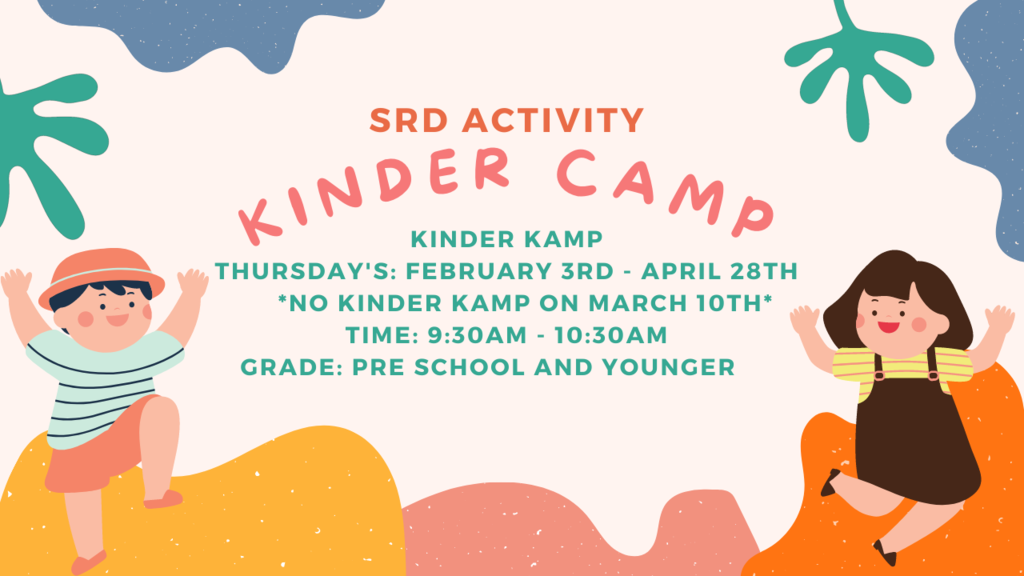 SRD Activity Kinder Camp Thursdays Feb 3rd-April 28th (None on March 10th) 9:30AM-10:30AM PreK and younger