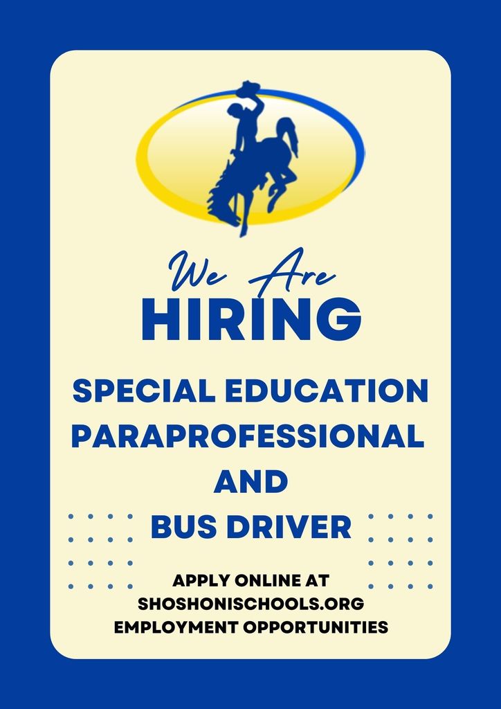 We are hiring a Special Education paraprofessional and bus driver. Apply online at shoshonischools.org employment opportunities