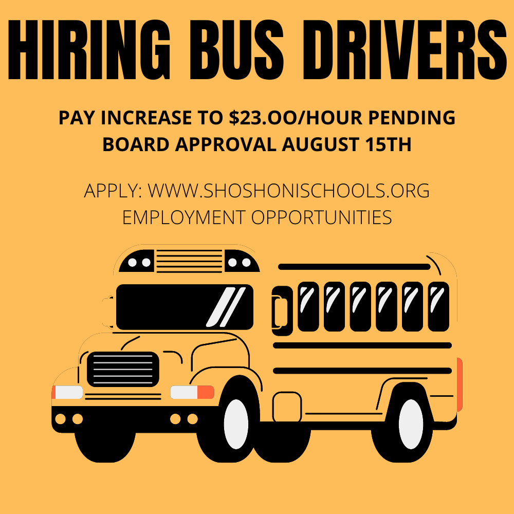 Hiring bus drivers: Pain increase to $23/hour pending board approval august 15th  apply at www.shoshonischools.org employment opportunities