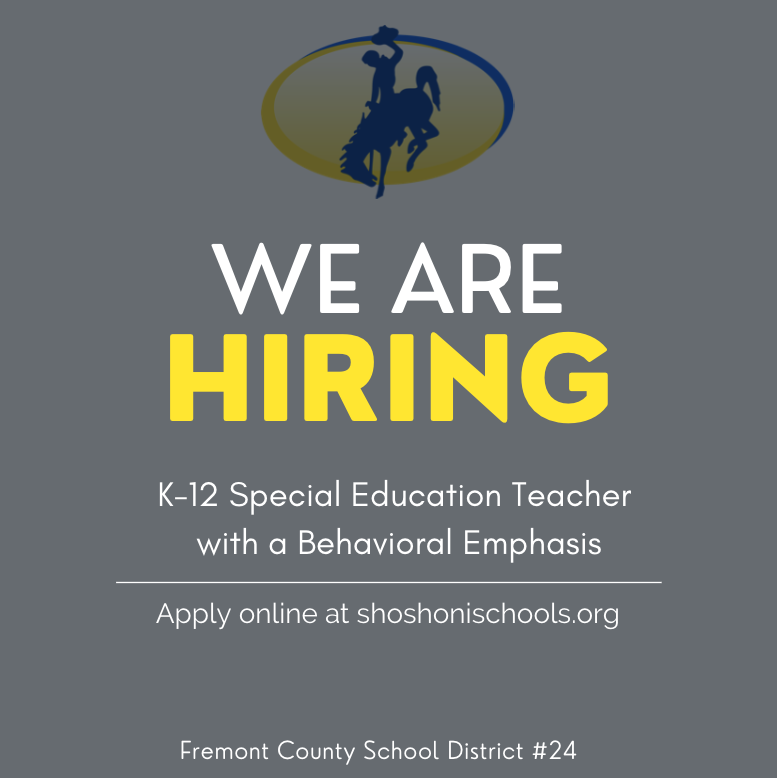 We are hiring K-12 Special Education Teacher with a Behavioral Emphasis apply online at shoshonischoos.org Fremont County School District #24