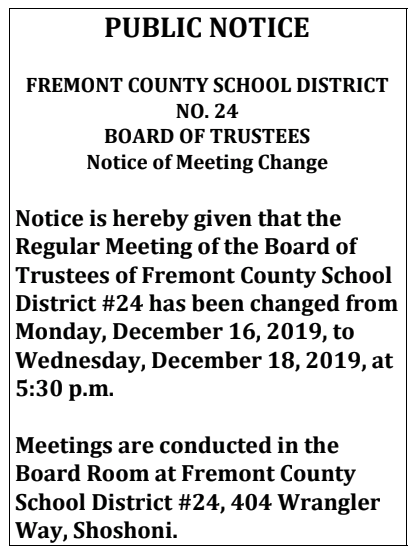 Board meeting for December has been changed to Wednesday, December 18, 2019 at 5:30 PM in the board room at 404 Wrangler Way Shoshoni, WY 